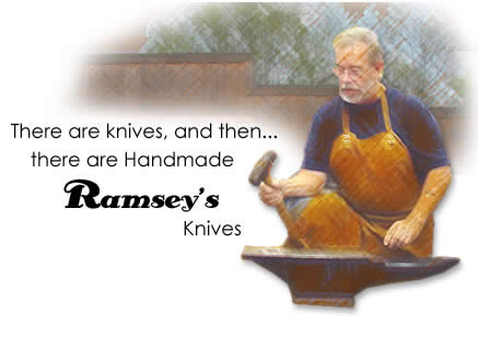 There are knives, and then... there are Handmade Ramsey's Knives